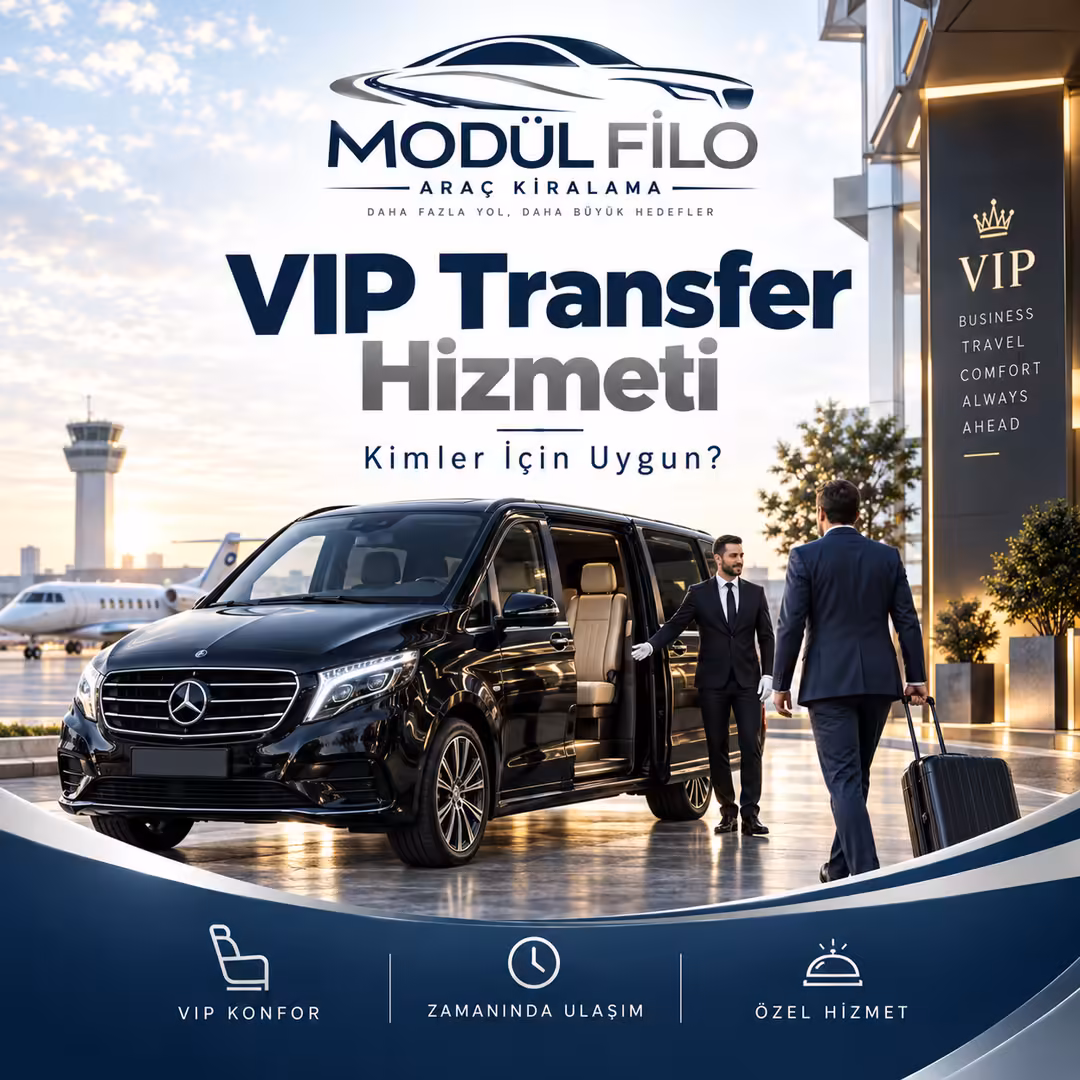 VIP Transfer Hizmeti Nedir ve Kimler İçin Uygundur?