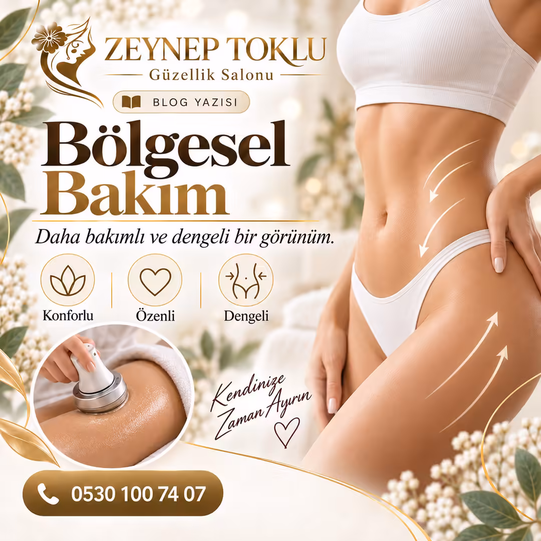 Bölgesel Bakım ile Daha Dengeli ve Bakımlı Bir Görünüm